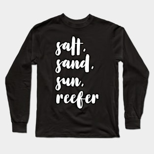 salt, sand, sun, reefer Long Sleeve T-Shirt